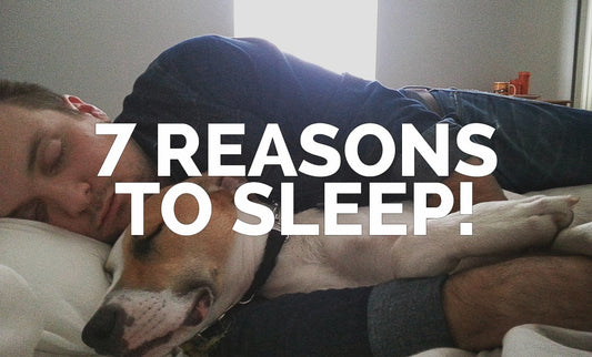 7 Reasons to Sleep!