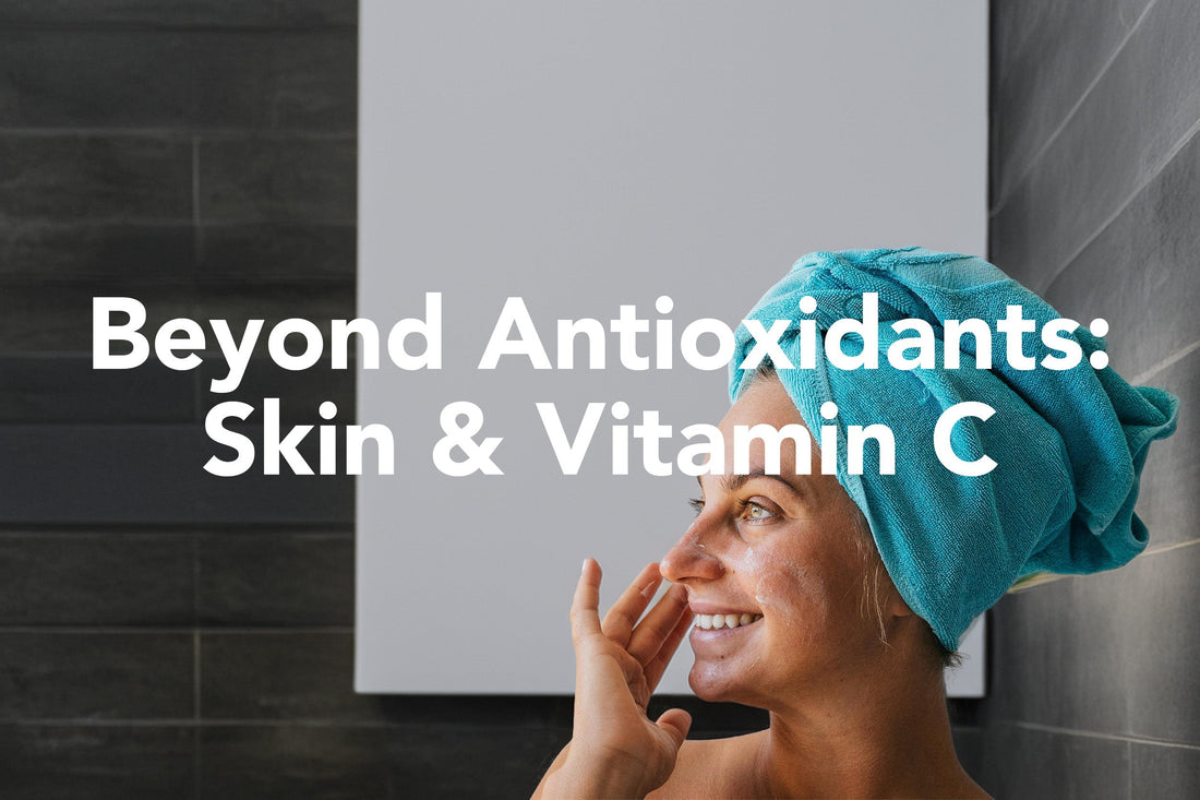 Beyond Antioxidants: Skin & Vitamin C