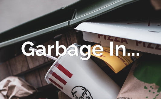 Garbage in...