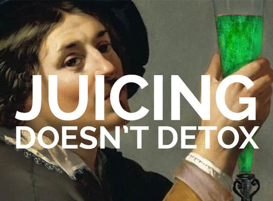 Juicing Doesn't Detox