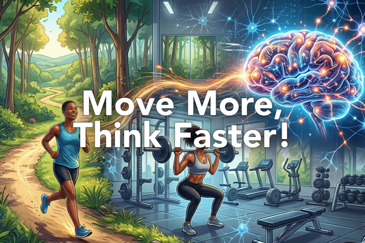 Move More, Think Faster!