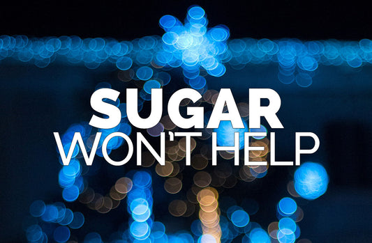 Sugar Won't Help