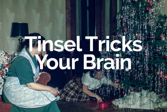 Tinsel Tricks Your Brain