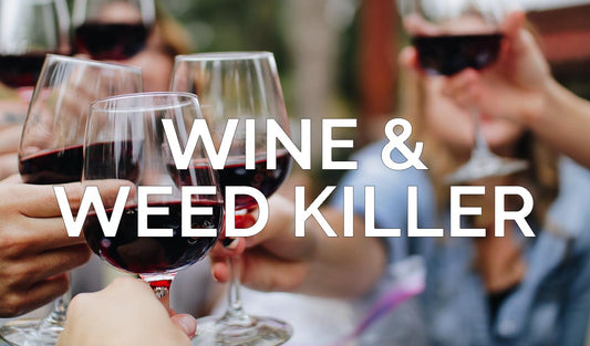 Wine & Weed Killer
