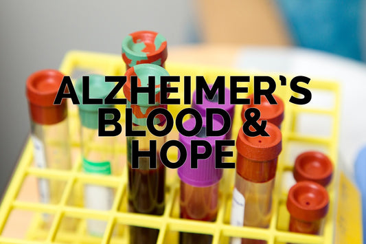 Alzheimer's, Blood & Hope