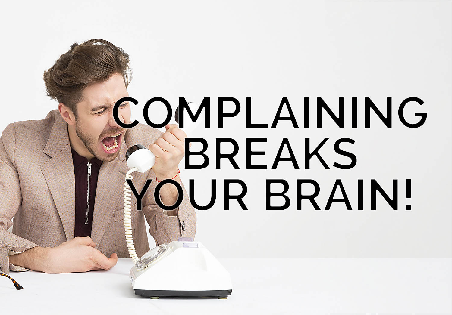 Complaining Breaks Your Brain! – Ask Joe DiMatteo