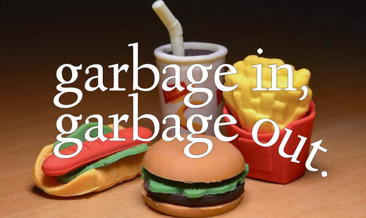 Garbage In, Garbage Out