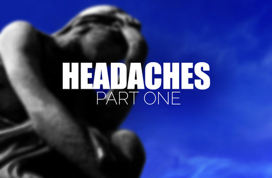 Headaches - Part One